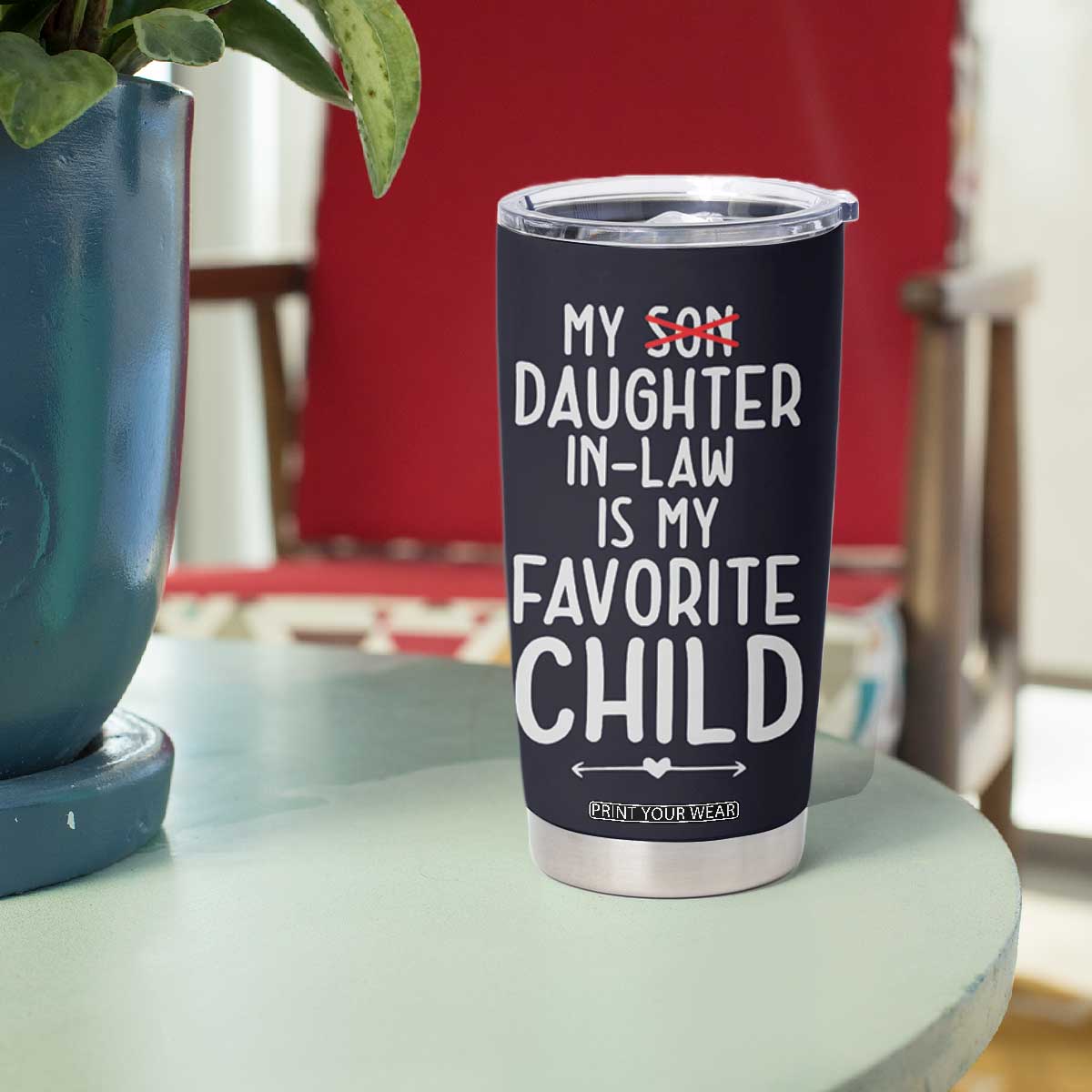 My Daughter In Law Is My Favorite Child Tumbler Cup Fathers Day TB10 Print Your Wear