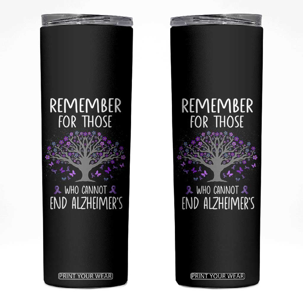 Alzheimer's Awareness Skinny Tumbler Remember For Those Who Cannot Support Alzheimer TB10 Black Print Your Wear