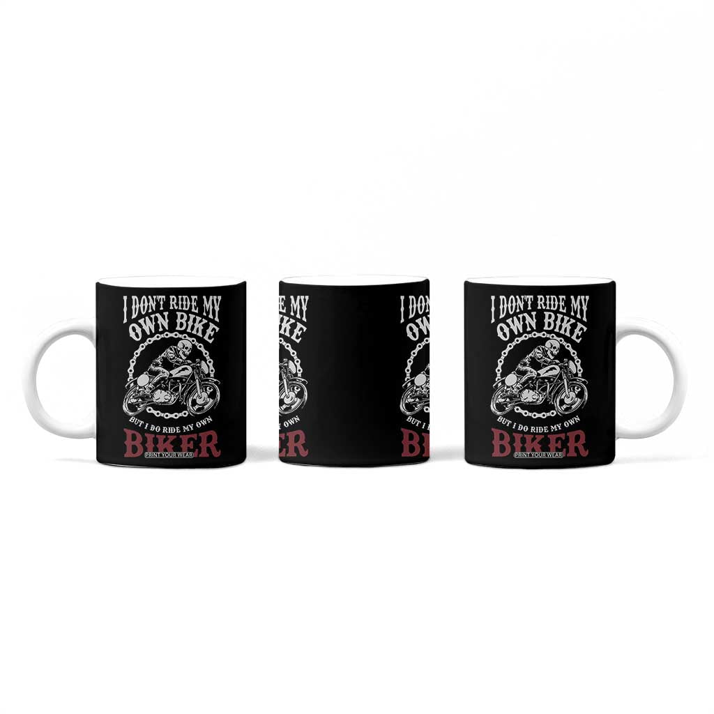 Funny Biker Chick Coffee Mug Dont Ride My Own Bike But I Do Ride My Own Biker TB10 Print Your Wear