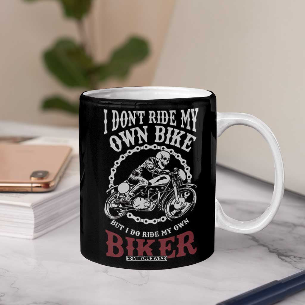 Funny Biker Chick Coffee Mug Dont Ride My Own Bike But I Do Ride My Own Biker TB10 Print Your Wear