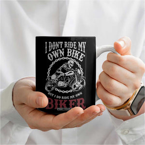 Funny Biker Chick Coffee Mug Dont Ride My Own Bike But I Do Ride My Own Biker TB10 Print Your Wear