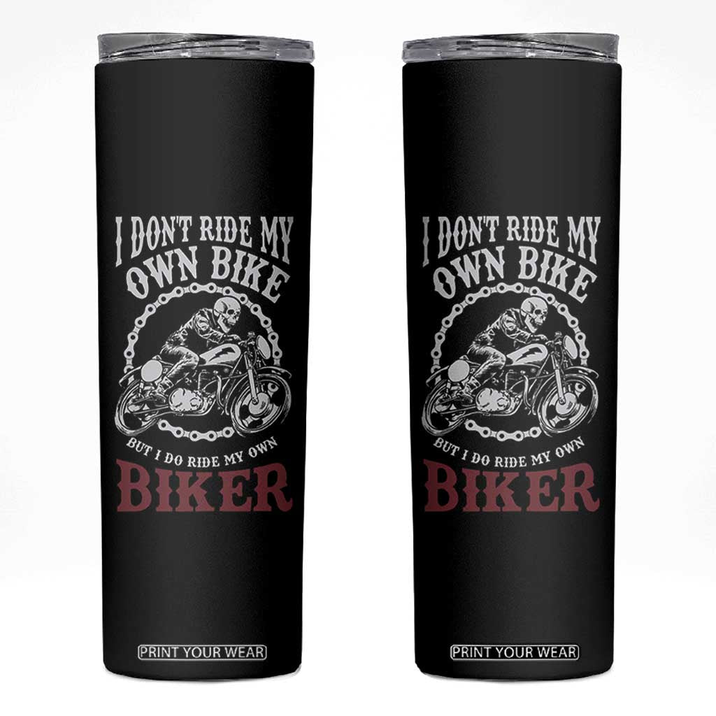 Funny Biker Chick Skinny Tumbler Dont Ride My Own Bike But I Do Ride My Own Biker TB10 Black Print Your Wear