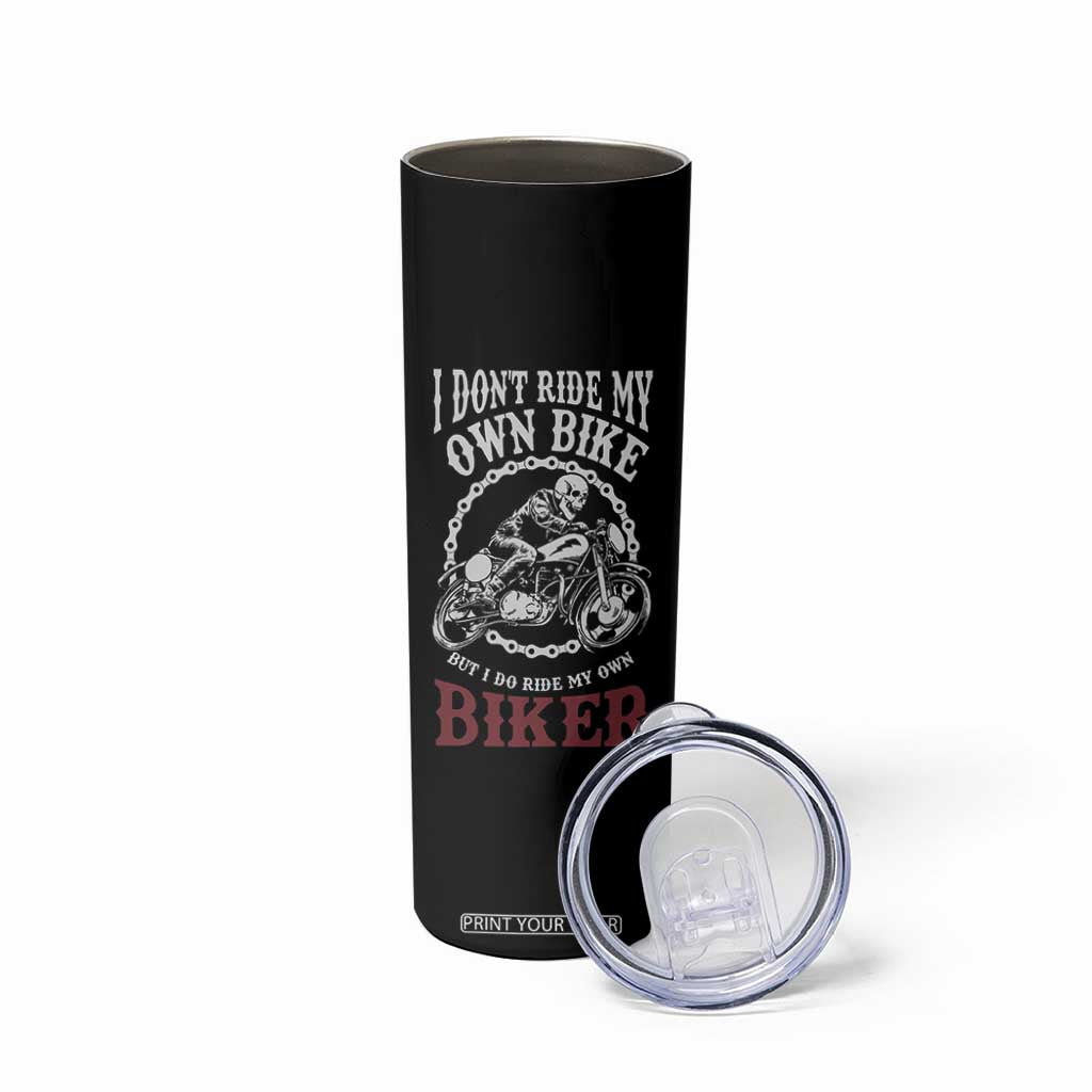 Funny Biker Chick Skinny Tumbler Dont Ride My Own Bike But I Do Ride My Own Biker TB10 Print Your Wear