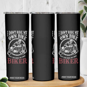Funny Biker Chick Skinny Tumbler Dont Ride My Own Bike But I Do Ride My Own Biker TB10 Print Your Wear