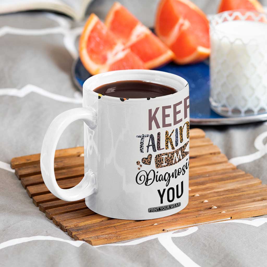 Psychology Gifts Coffee Mug Keep Talking I'm Diagnosing You School Psychologist TB10 Print Your Wear