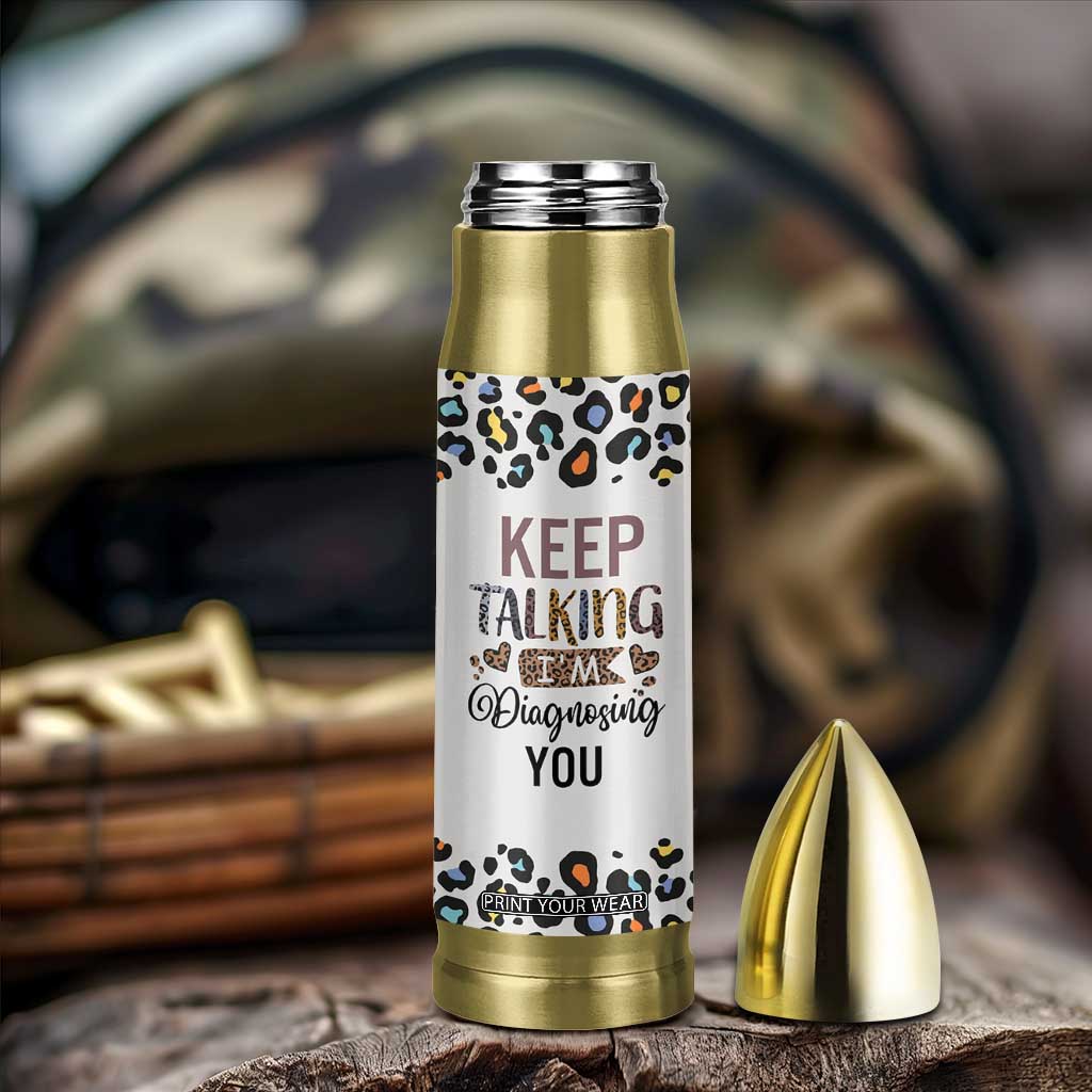 Psychology Gifts Bullet Tumbler Keep Talking I'm Diagnosing You School Psychologist TB10 Print Your Wear