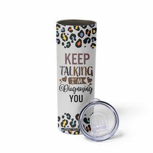 Psychology Gifts Skinny Tumbler Keep Talking I'm Diagnosing You School Psychologist TB10 Print Your Wear