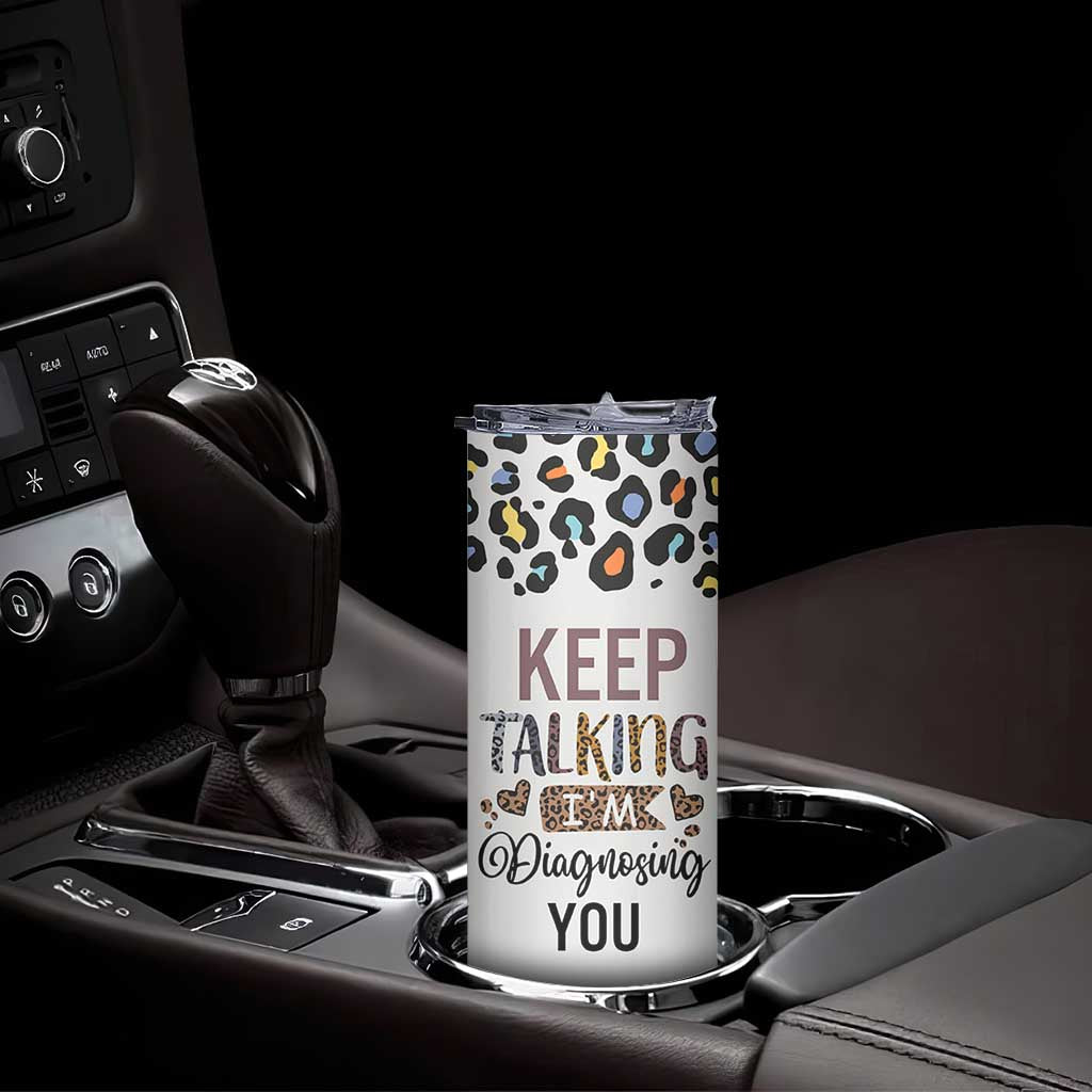 Psychology Gifts Skinny Tumbler Keep Talking I'm Diagnosing You School Psychologist TB10 Print Your Wear