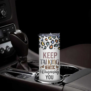 Psychology Gifts Skinny Tumbler Keep Talking I'm Diagnosing You School Psychologist TB10 Print Your Wear