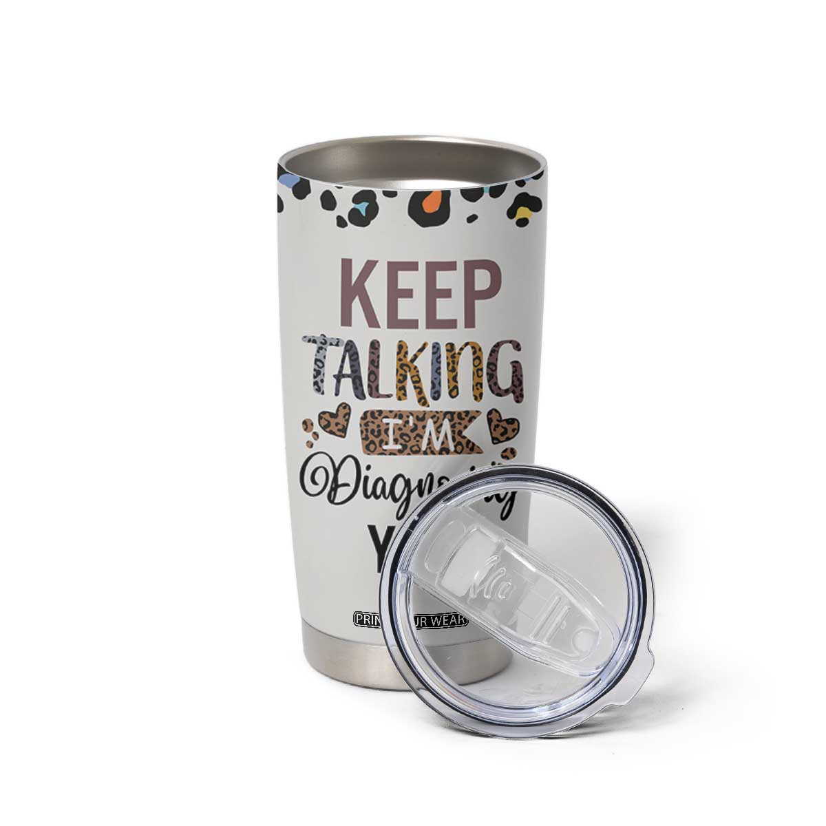 Psychology Gifts Tumbler Cup Keep Talking I'm Diagnosing You School Psychologist TB10 Print Your Wear