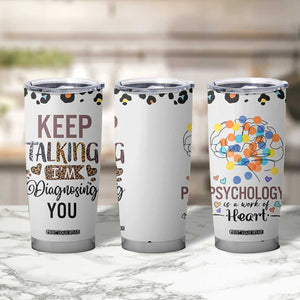 Psychology Gifts Tumbler Cup Keep Talking I'm Diagnosing You School Psychologist TB10 Print Your Wear