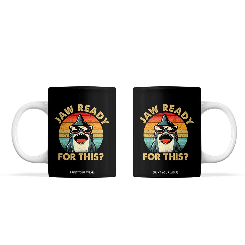 Shark Lovers Coffee Mug Funny Jaw Ready For This TB10 Black Print Your Wear
