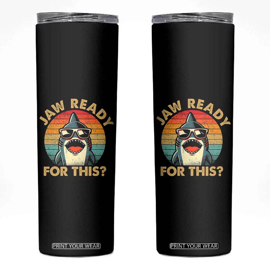Shark Lovers Skinny Tumbler Funny Jaw Ready For This TB10 Black Print Your Wear