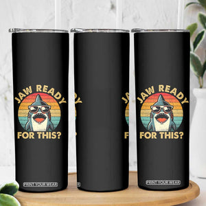 Shark Lovers Skinny Tumbler Funny Jaw Ready For This TB10 Print Your Wear