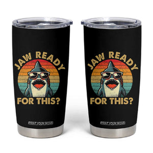 Shark Lovers Tumbler Cup Funny Jaw Ready For This TB10 Black Print Your Wear