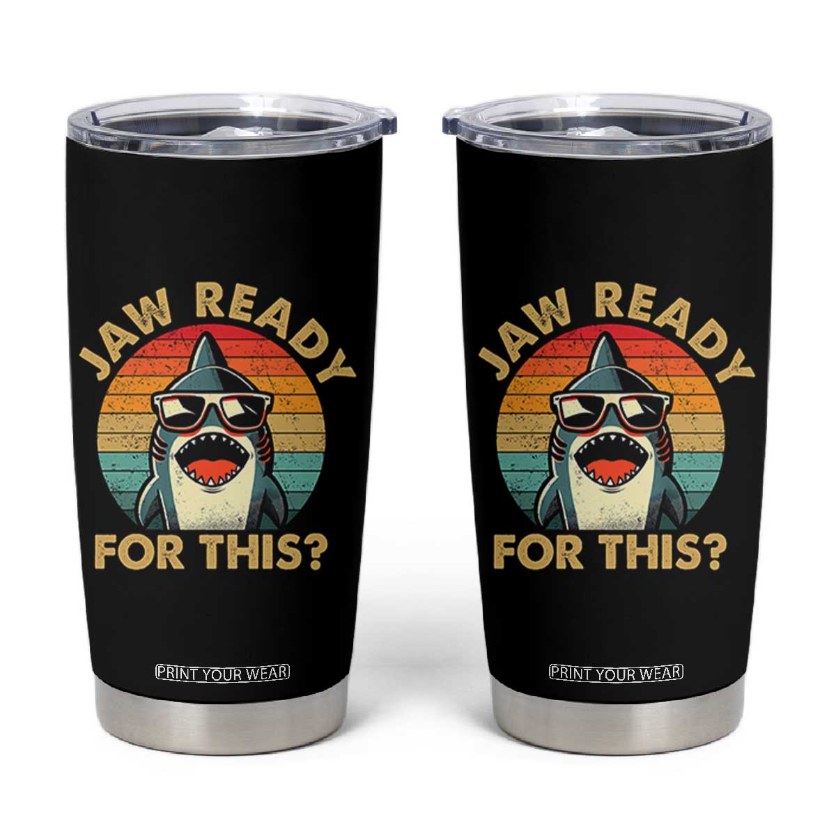 Shark Lovers Tumbler Cup Funny Jaw Ready For This TB10 Black Print Your Wear