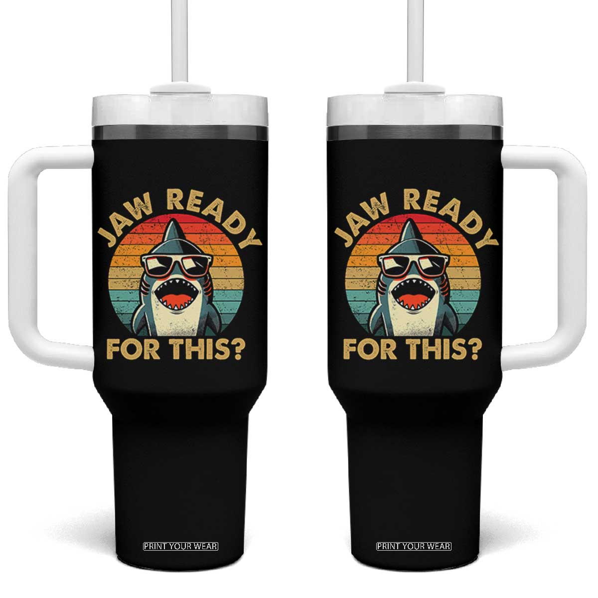 Shark Lovers Tumbler With Handle Funny Jaw Ready For This TB10 One Size: 40 oz Black Print Your Wear