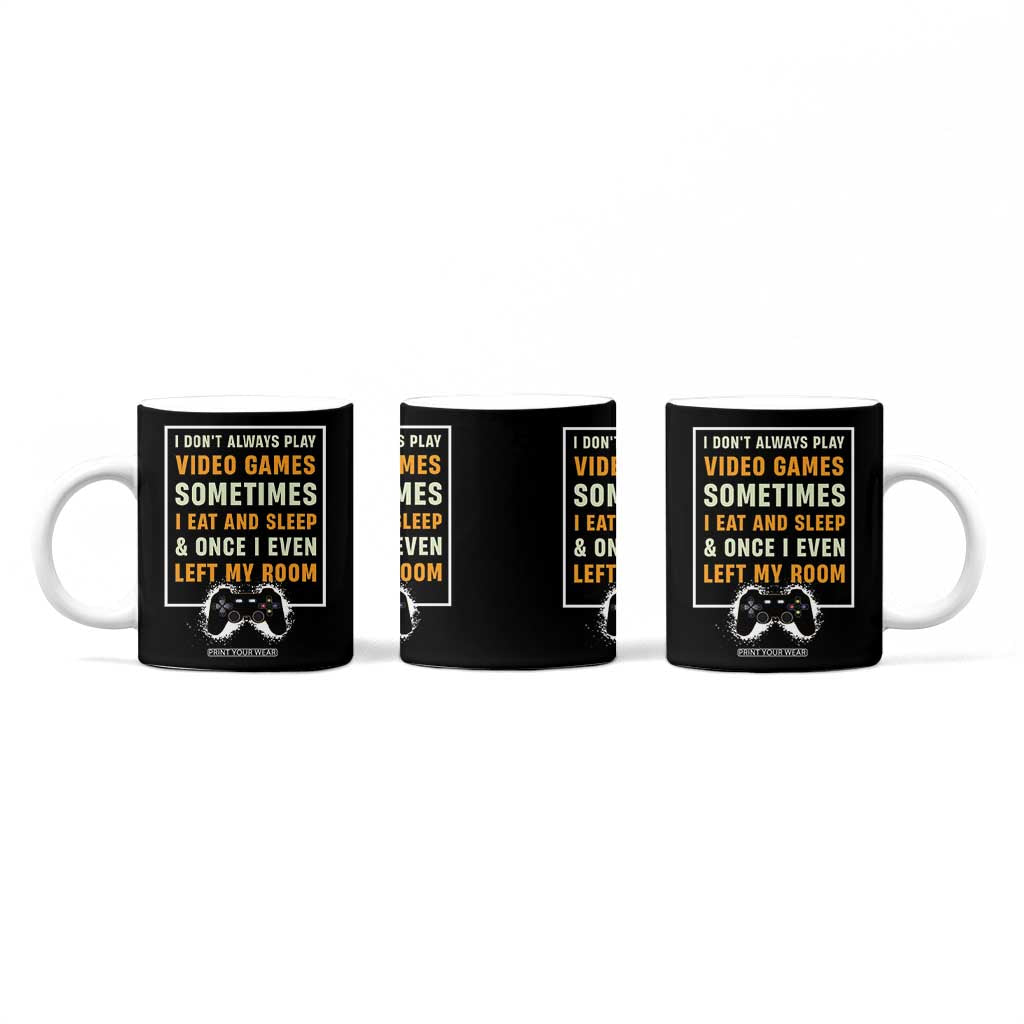 Gaming Gifts For Men Boys Coffee Mug I Dont Always Play Video Games Funny Gamer TB10 Print Your Wear