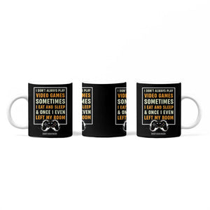 Gaming Gifts For Men Boys Coffee Mug I Dont Always Play Video Games Funny Gamer TB10 Print Your Wear