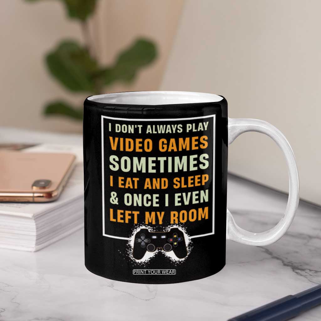 Gaming Gifts For Men Boys Coffee Mug I Dont Always Play Video Games Funny Gamer TB10 Print Your Wear