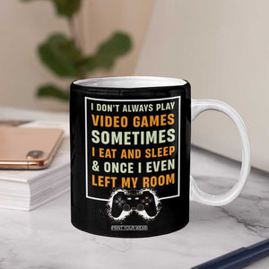 Gaming Gifts For Men Boys Coffee Mug I Dont Always Play Video Games Funny Gamer TB10 Print Your Wear
