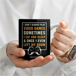 Gaming Gifts For Men Boys Coffee Mug I Dont Always Play Video Games Funny Gamer TB10 Print Your Wear