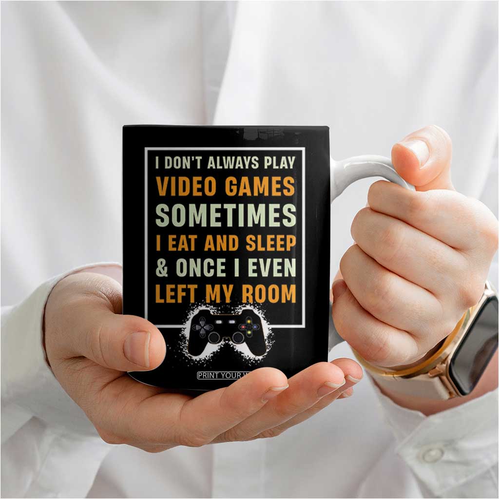 Gaming Gifts For Men Boys Coffee Mug I Dont Always Play Video Games Funny Gamer TB10 Print Your Wear