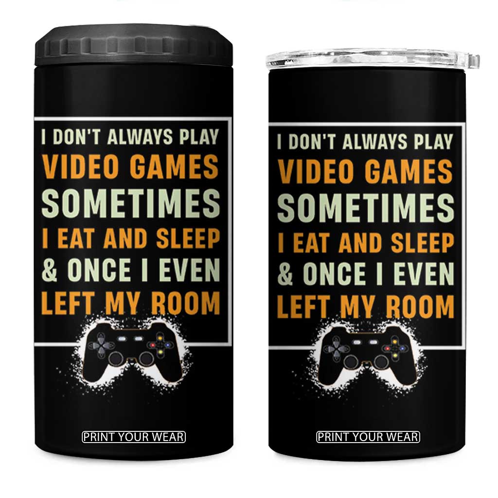 Gaming Gifts For Men Boys 4 in 1 Can Cooler Tumbler I Dont Always Play Video Games Funny Gamer TB10 One Size: 16 oz Black Print Your Wear