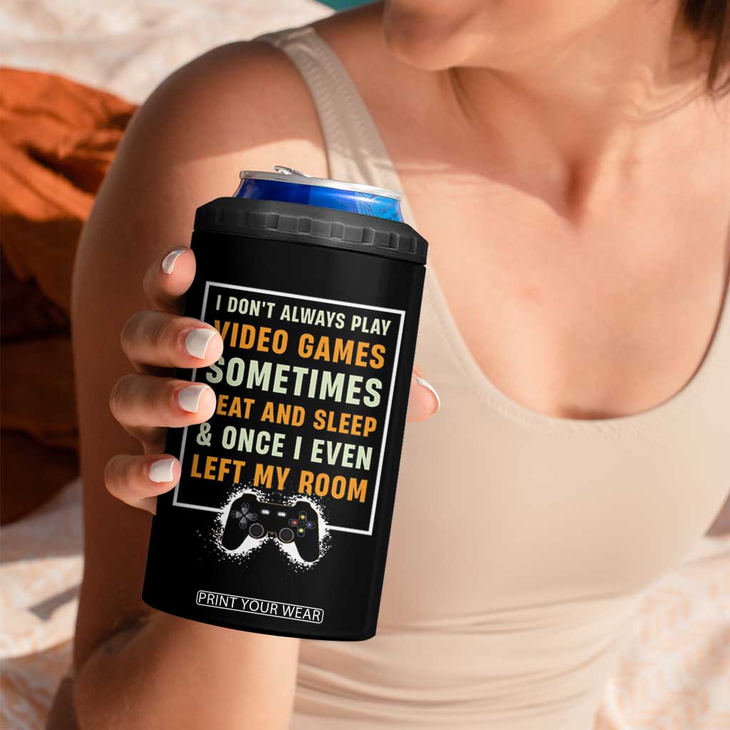 Gaming Gifts For Men Boys 4 in 1 Can Cooler Tumbler I Dont Always Play Video Games Funny Gamer TB10 Print Your Wear