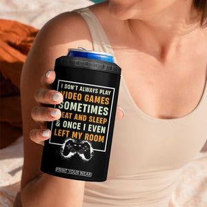 Gaming Gifts For Men Boys 4 in 1 Can Cooler Tumbler I Dont Always Play Video Games Funny Gamer TB10 Print Your Wear