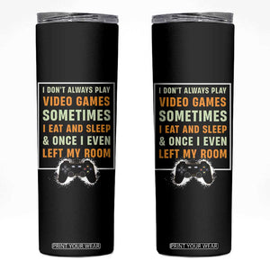 Gaming Gifts For Men Boys Skinny Tumbler I Dont Always Play Video Games Funny Gamer TB10 Black Print Your Wear