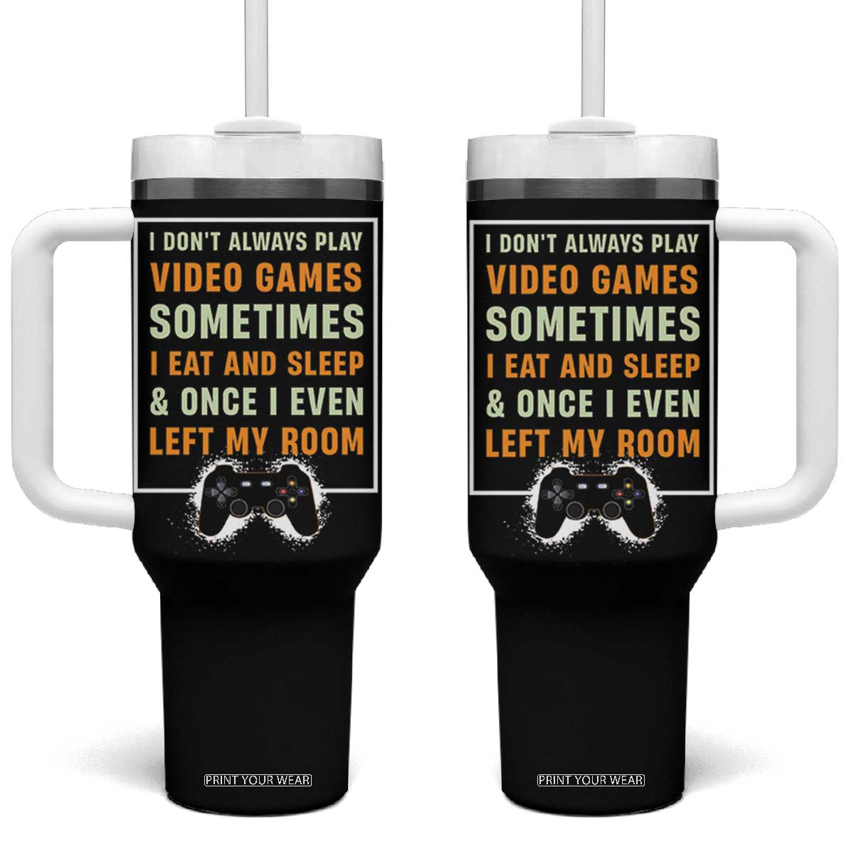 Gaming Gifts For Men Boys Tumbler With Handle I Dont Always Play Video Games Funny Gamer TB10 One Size: 40 oz Black Print Your Wear