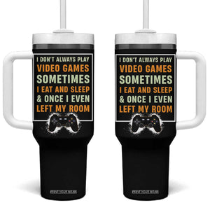 Gaming Gifts For Men Boys Tumbler With Handle I Dont Always Play Video Games Funny Gamer TB10 One Size: 40 oz Black Print Your Wear