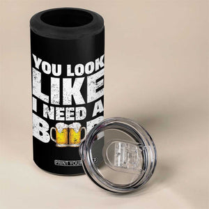 Funny Beer 4 in 1 Can Cooler Tumbler You Look Like I Need A Beer Drinking Alcohol Drunk TB10 Print Your Wear