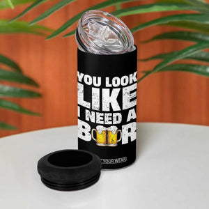 Funny Beer 4 in 1 Can Cooler Tumbler You Look Like I Need A Beer Drinking Alcohol Drunk TB10 Print Your Wear