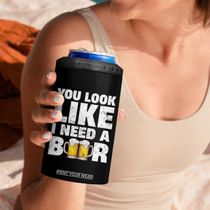 Funny Beer 4 in 1 Can Cooler Tumbler You Look Like I Need A Beer Drinking Alcohol Drunk TB10 Print Your Wear