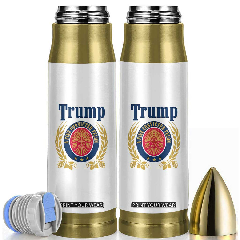 Funny Trump A Fine Convicted Felon 2024 Beer Bullet Tumbler TB10 White Print Your Wear