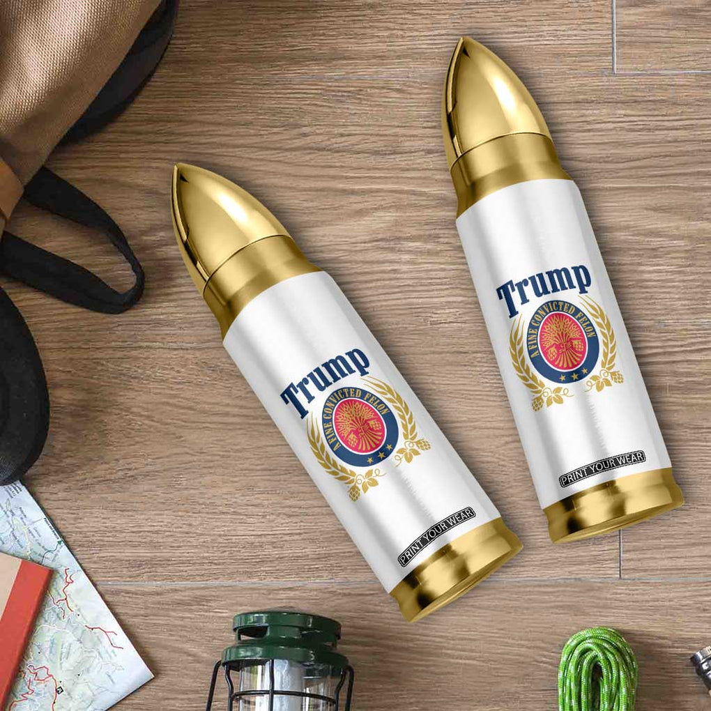 Funny Trump A Fine Convicted Felon 2024 Beer Bullet Tumbler TB10 Print Your Wear
