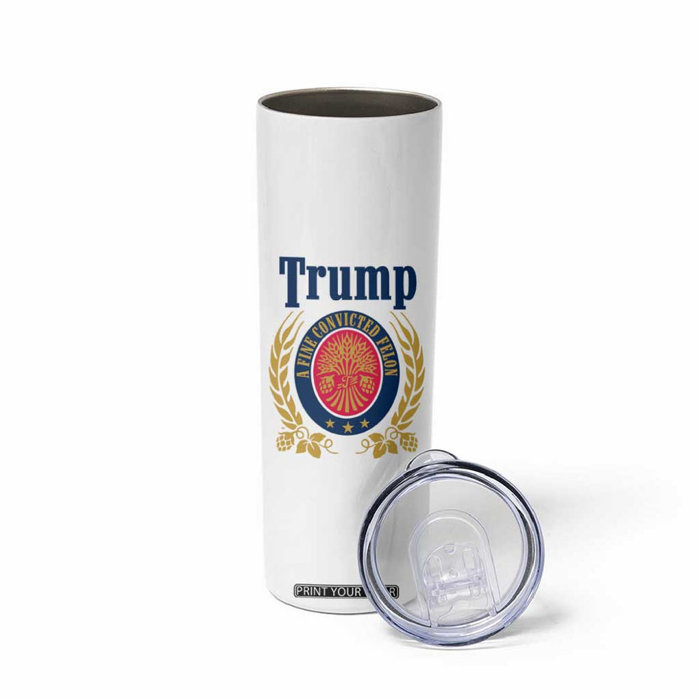 Funny Trump A Fine Convicted Felon 2024 Beer Skinny Tumbler TB10 Print Your Wear