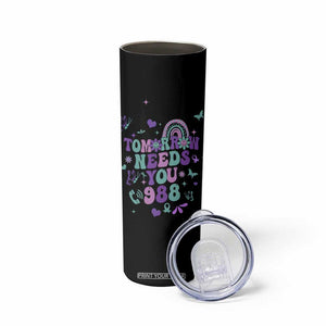 Suicide Prevention Awareness Skinny Tumbler Tomorrow Needs You 988 Therapist Psychologist TB10 Print Your Wear