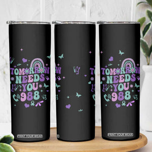Suicide Prevention Awareness Skinny Tumbler Tomorrow Needs You 988 Therapist Psychologist TB10 Print Your Wear