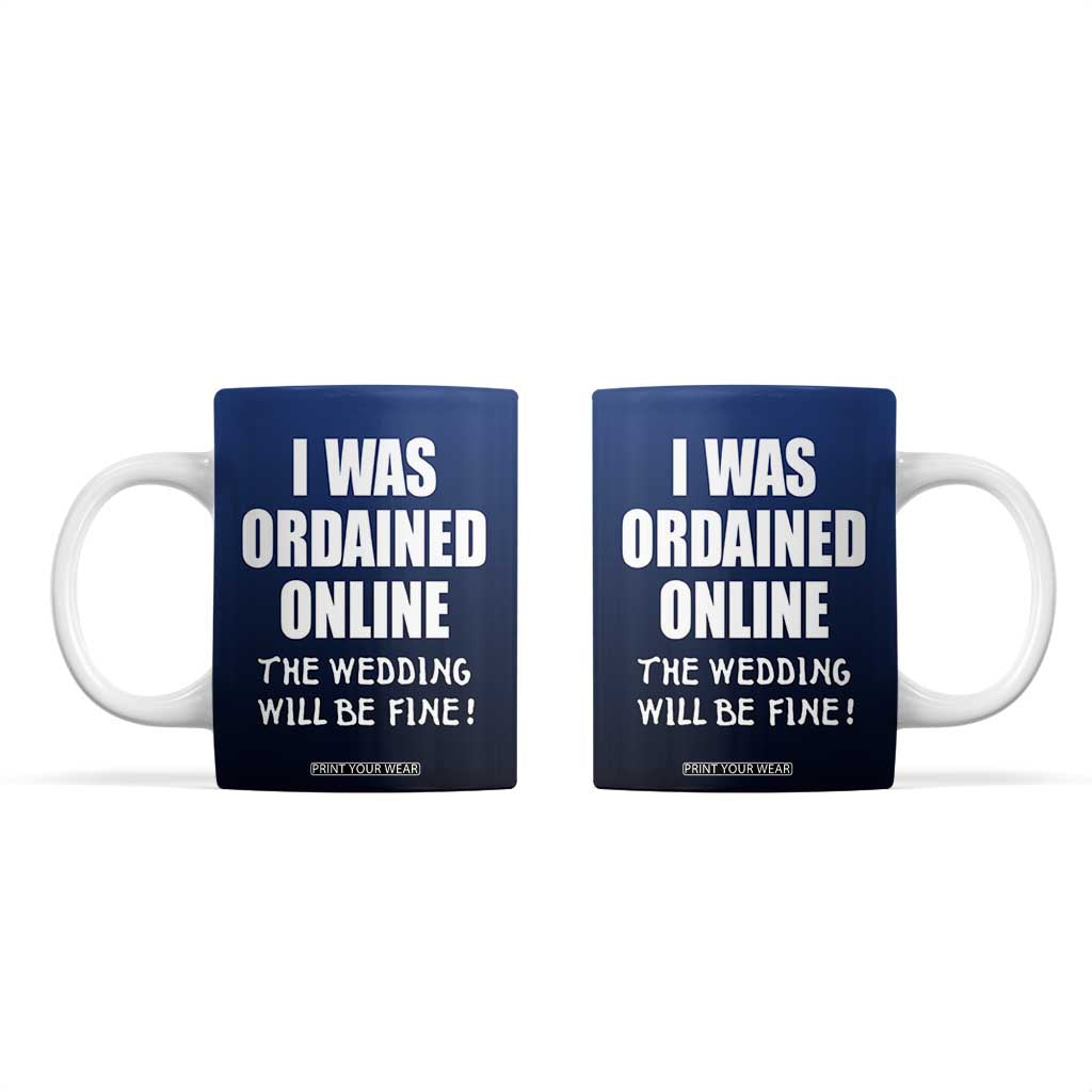 Wedding Officiants Coffee Mug Funny Gifts I Was Ordained Online The Wedding Will Be Fine TB10 Navy Print Your Wear