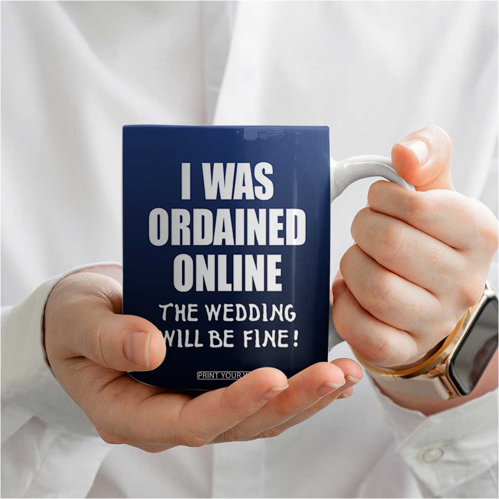 Wedding Officiants Coffee Mug Funny Gifts I Was Ordained Online The Wedding Will Be Fine TB10 Print Your Wear