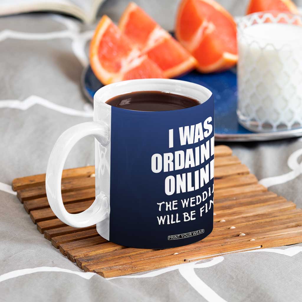 Wedding Officiants Coffee Mug Funny Gifts I Was Ordained Online The Wedding Will Be Fine TB10 Print Your Wear