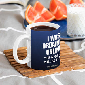 Wedding Officiants Coffee Mug Funny Gifts I Was Ordained Online The Wedding Will Be Fine TB10 Print Your Wear