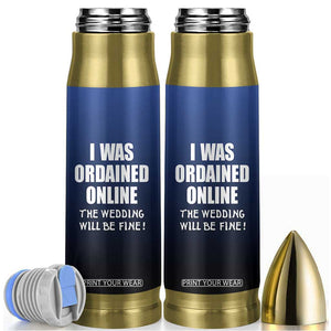 Wedding Officiants Bullet Tumbler Funny Gifts I Was Ordained Online The Wedding Will Be Fine TB10 Navy Print Your Wear