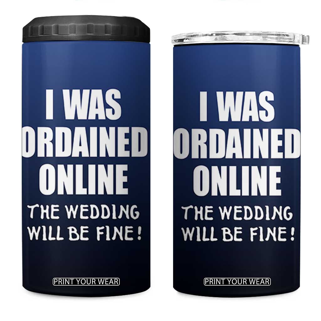 Wedding Officiants 4 in 1 Can Cooler Tumbler Funny Gifts I Was Ordained Online The Wedding Will Be Fine TB10 One Size: 16 oz Navy Print Your Wear
