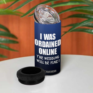 Wedding Officiants 4 in 1 Can Cooler Tumbler Funny Gifts I Was Ordained Online The Wedding Will Be Fine TB10 Print Your Wear