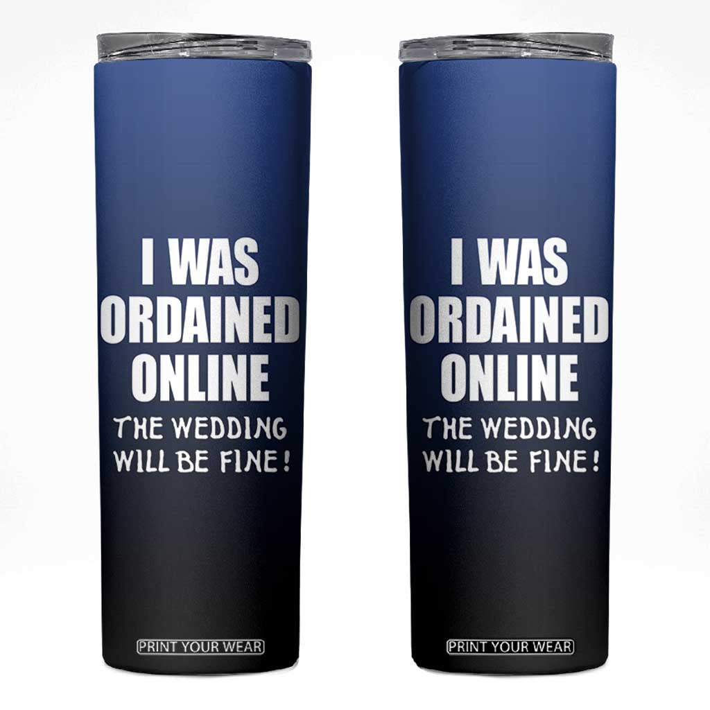 Wedding Officiants Skinny Tumbler Funny Gifts I Was Ordained Online The Wedding Will Be Fine TB10 Navy Print Your Wear