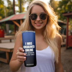 Wedding Officiants Skinny Tumbler Funny Gifts I Was Ordained Online The Wedding Will Be Fine TB10 Print Your Wear
